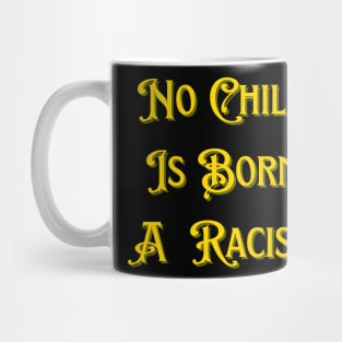 No Child Is Born A Racist Mug